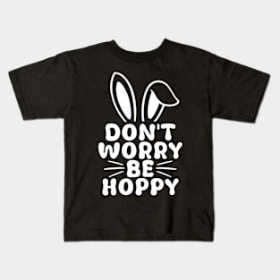 Don't Worry Be Hoppy Funny Easter Day Bunnies Bunny Kids T-Shirt